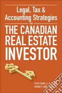 Legal, Tax and Accounting Strategies for the Canadian Real Estate Investor libro in lingua di Cohen Steve, Dube George