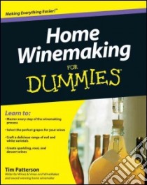 Home Winemaking for Dummies libro in lingua di Patterson Tim