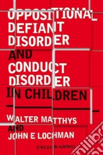 Oppositional Defiant Disorder and Conduct Disorder in Childhood libro in lingua di Matthys Walter, Lochman John E.