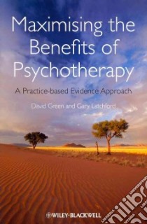 Maximising the Benefits of Psychotherapy libro in lingua di Green David, Latchford Gary