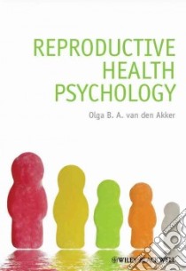 Reproductive Health Psychology libro in lingua di van den Akker Olga B. A. Ph.D.