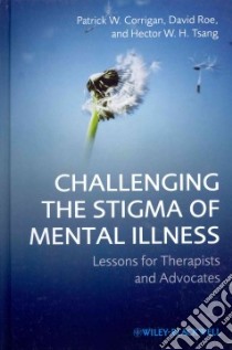Challenging the Stigma of Mental Illness libro in lingua di Corrigan Patrick W., Roe David, Tsang Hector W. H.