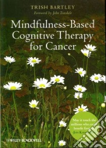 Mindfulness-Based Cognitive Therapy for Cancer libro in lingua di Bartley Trish, Teasdale John (FRW)
