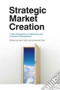 Strategic Market Creation libro in lingua di Tollin Karin (EDT), Caru Antonella (EDT)