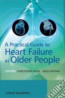 A Practical Guide to Heart Failure in Older People libro in lingua di Ward Chris (EDT), Witham Miles (EDT)