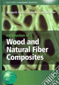 Introduction to Wood and Natural Fiber Composites libro in lingua di Stokke Douglas D., Wu Qinglin, Han Guangping, Stevens Christian V. (EDT)