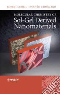 Molecular Chemistry of Sol-Gel Derived Nanomaterials libro in lingua di Corriu Robert, Anh Nguyen Trong