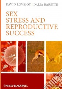 Sex, Stress and Reproductive Success libro in lingua di Lovejoy David A., Barsyte Dalia