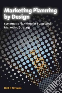 Marketing Planning By Design libro in lingua di Strauss Ralf E.