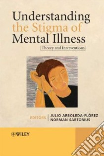 Understanding The Stigma of Mental Illness libro in lingua di Arboleda-Florez Julio (EDT), Sartorius Norman (EDT)