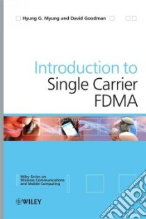 Introduction to Single Carrier FDMA libro in lingua di Myung Hyung G., Goodman David J.