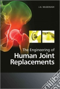 The Engineering of Human Joint Replacements libro in lingua di McGeough J. A.