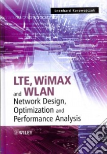 Lte, Wimax and Wlan Network Design, Optimization and Performance Analysis libro in lingua di Korowajczuk Leonhard