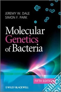 Molecular Genetics of Bacteria libro in lingua di Dale Jeremy W., Park Simon F.