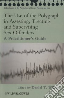 The Use of the Polygraph in Assessing, Treating and Supervising Sex Offenders libro in lingua di Wilcox Daniel T. (EDT)
