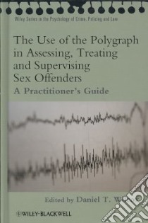 The Use of the Polygraph in Assessing, Treating and Supervising Sex Offenders libro in lingua di Wilcox Daniel T. (EDT)
