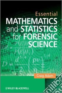 Essential Mathematics and Statistics for Forensic Science libro in lingua di Adam Craig