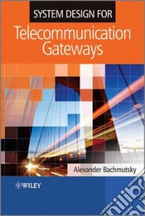 System Design for Telecommunication Gateways libro in lingua di Bachmutsky Alexander