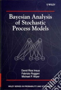 Bayesian Analysis of Stochastic Process Models libro in lingua di Rios Insua David, Ruggeri Fabrizio, Wiper Michael P.