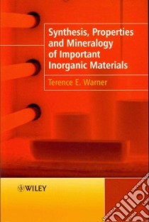 Synthesis, Properties and Mineralogy of Important Inorganic Materials libro in lingua di Warner Terence E.