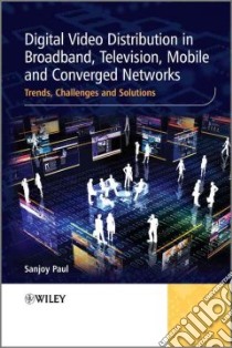 Digital Video Distribution in Broadband, Television, Mobile and Converged Networks libro in lingua di Paul Sanjoy
