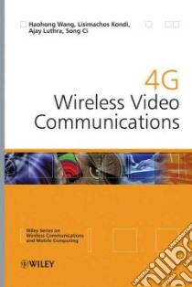 4G Wireless Video Communications libro in lingua di Wang Haohong, Kondi Lisimachos P., Luthra Ajay, Ci Song