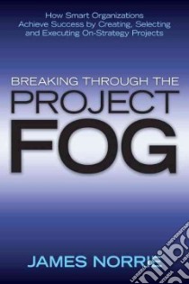 Breaking Through the Project Fog libro in lingua di Norrie James