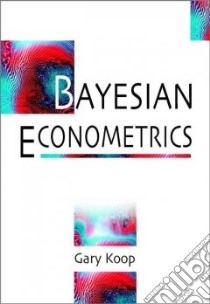 Bayesian Econometrics libro in lingua di Gary  Koop