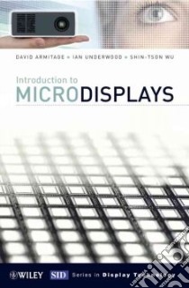 Introduction to Microdisplays libro in lingua di Armitage David, Underwood Ian, Wu Shin-Tson