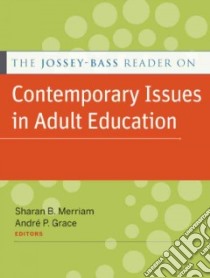 The Jossey-Bass Reader on Contemporary Issues in Adult Education libro in lingua di Merriam Sharan B. (EDT), Grace Andre P. (EDT)