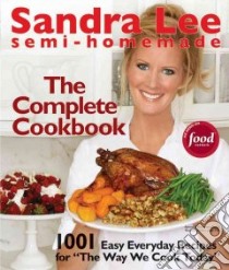 Sandra Lee Semi-Homemade The Complete Cookbook libro in lingua di Lee Sandra