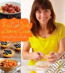 You Can Trust a Skinny Cook libro in lingua di Fishman Allison, Schaeffer Lucy (PHT)