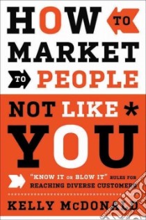 How to Market to People Not Like You libro in lingua di McDonald Kelly