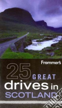 Frommer's 25 Great Drives in Scotland libro in lingua di Williams David, Roy Sally (CON)