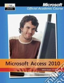 Microsoft Access 2010, Exam 77-885 libro in lingua di Microsoft Official Academic Course (COR)