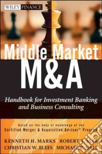 Middle Market M&A libro in lingua di Marks Kenneth H., Slee Robert T., Blees Christian W., Nall Michael R.