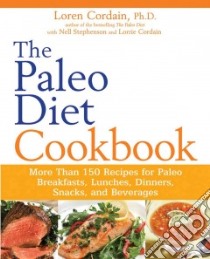 The Paleo Diet Cookbook libro in lingua di Cordain Loren. Ph.D., Stephenson Nell (CON), Cordain Lorrie (CON)