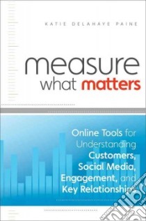 Measure What Matters libro in lingua di Paine Katie Delahaye, Paarlberg William T. (EDT), Grunig Larissa A. (FRW), Grunig James E. (FRW)