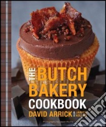 The Butch Bakery Cookbook libro in lingua di Arrick David, Kollar Janice (CON), Wyche Jason (PHT)