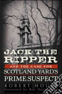 Jack the Ripper and the Case for Scotland Yard's Prime Suspect libro in lingua di House Robert