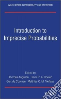 Introduction to Imprecise Probabilities libro in lingua di Augustin Thomas (EDT), Coolen Frank P. A. (EDT), De Cooman Gert (EDT), Troffaes Matthias C. M. (EDT)