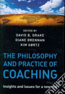 The Philosophy and Practice of Coaching libro in lingua di Drake David B. (EDT), Brennan Diane (EDT), Gortz Kim (EDT)