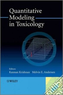 Quantitative Modeling in Toxicology libro in lingua di Krishnan Kannan (EDT), Andersen Melvin E. Ph.D. (EDT)