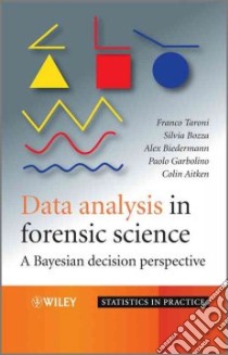 Data Analysis in Forensic Science libro in lingua di Taroni Franco, Bozza Silvia, Biedermann Alex, Garbolino Paolo, Aitken Colin