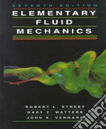 Elementary Fluid Mechanics libro in lingua di Street Robert L., Watters Gary Z., Vennard John K.