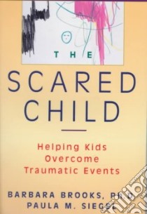 The Scared Child libro in lingua di Brooks Barbara, Siegel Paula M.