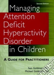 Managing Attention Deficit Hyperactivity Disorder in Children libro in lingua di Goldstein Sam, Goldstein Michael, Jones Clare B., Braswell Lauren, Sheridan Susan M.
