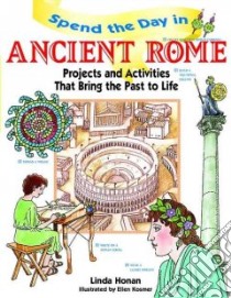 Spend the Day in Ancient Rome libro in lingua di Honan Linda, Kosmer Ellen