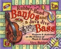 Rubber-Band Banjos and a Java-Jive Bass libro in lingua di Sabbeth Alex, Aiello Laurel (ILT)