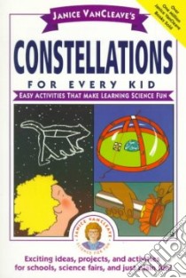 Janice Vancleave's Constellations for Every Kid libro in lingua di VanCleave Janice Pratt